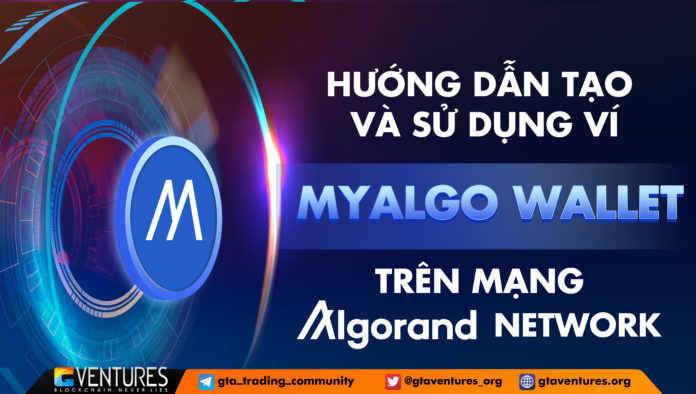 Hướng dẫn tạo và sử dụng ví MyAlgo Wallet trên mạng Algorand Network